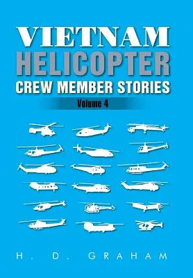 Vietnam Helicopter Crew Member Stories: Volumen IV - Vietnam Helicopter Crew Member Stories: Volume IV