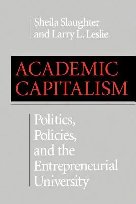 Capitalismo académico: Política, políticas y universidad emprendedora - Academic Capitalism: Politics, Policies, and the Entrepreneurial University