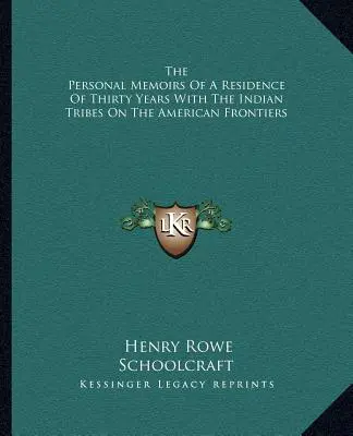 The Personal Memoirs Of A Residence Of Thirty Years With The Indian Tribes On The American Frontiers (Memorias personales de una residencia de treinta años con las tribus indias de las fronteras americanas) - The Personal Memoirs Of A Residence Of Thirty Years With The Indian Tribes On The American Frontiers