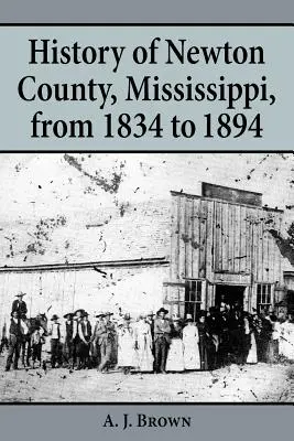 Historia del condado de Newton, Mississippi, de 1834 a 1894 - History of Newton County, Mississippi, from 1834-1894