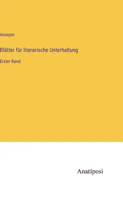 Boletines de entretenimiento literario: Primer volumen - Bltter fr literarische Unterhaltung: Erster Band