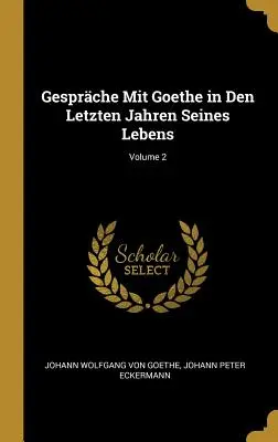 Gesprche Mit Goethe in Den Letzten Jahren Seines Lebens; Volume 2