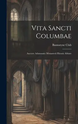 Vita Sancti Columbae: Auctore Adamnano Monasterii Hiensis Abbate (Bannatyne Club (Edimburgo Escocia)) - Vita Sancti Columbae: Auctore Adamnano Monasterii Hiensis Abbate (Bannatyne Club (Edinburgh Scotland))