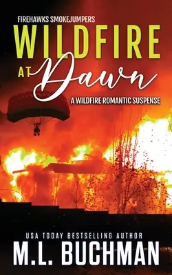 Wildfire at Dawn: una historia de suspense romántico de saltadores de incendios forestales. - Wildfire at Dawn: a wildfire smokejumper romantic suspense