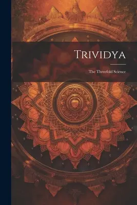 Trividya: La Ciencia Triple - Trividya: The Threefold Science