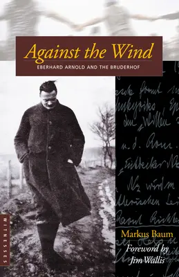 Contra el viento: Eberhard Arnold y el Bruderhof - Against the Wind: Eberhard Arnold and the Bruderhof