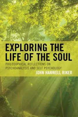 Explorando la vida del alma: Reflexiones filosóficas sobre el psicoanálisis y la psicología del yo - Exploring the Life of the Soul: Philosophical Reflections on Psychoanalysis and Self Psychology