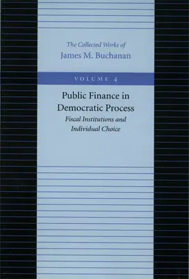 Finanzas públicas en el proceso democrático: Instituciones fiscales y elección individual - Public Finance in Democratic Process: Fiscal Institutions and Individual Choice