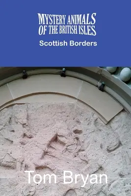 Los Animales Misteriosos de las Islas Británicas: Los Borders escoceses - The Mystery Animals of the British Isles: The Scottish Borders