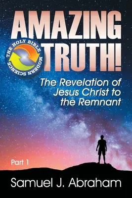 La asombrosa verdad: La revelación de Jesucristo al remanente - Amazing Truth!: The Revelation of Jesus Christ to the Remnant