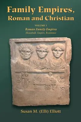 Imperios familiares, romanos y cristianos: Volumen I Imperios familiares romanos (Elliott Susan M. (Elli)) - Family Empires, Roman and Christian: Volume I Roman Family Empires (Elliott Susan M. (Elli))