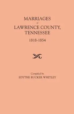 Matrimonios del Condado de Lawrence, Tennessee, 1818-1854 - Marriages of Lawrence County, Tennessee, 1818-1854