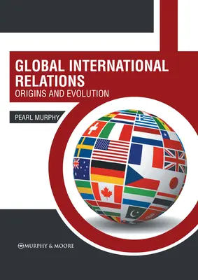 Relaciones internacionales globales: Orígenes y evolución - Global International Relations: Origins and Evolution