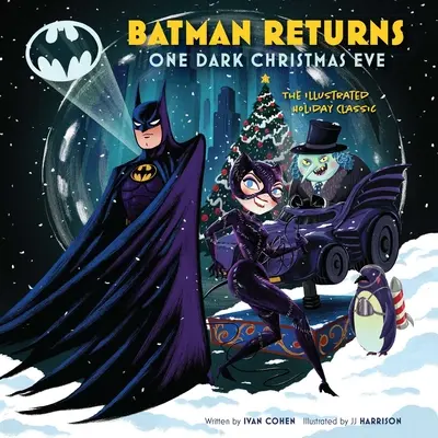 Batman vuelve: Una oscura Nochebuena: El clásico navideño ilustrado - Batman Returns: One Dark Christmas Eve: The Illustrated Holiday Classic