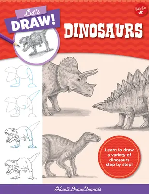 Dibujemos Dinosaurios: Aprende a Dibujar Dinosaurios Paso a Paso. - Let's Draw Dinosaurs: Learn to Draw a Variety of Dinosaurs Step by Step!