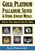 Oro, platino, paladio, plata y otros metales de joyería - Cómo analizarlos, seleccionarlos y cuidarlos - Gold, Platinum, Palladium, Silver & Other Jewelry Metals - How to Test, Select & Care for Them