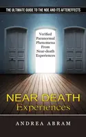 Experiencias Cercanas a la Muerte: La guía definitiva de la ECM y sus secuelas (Fenómenos paranormales verificados a partir de experiencias cercanas a la muerte) - Near Death Experiences: The Ultimate Guide to the Nde and Its Aftereffects (Verified Paranormal Phenomena From Near-death Experiences)