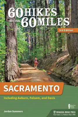 60 Caminatas en 60 Millas: Sacramento: Incluyendo Auburn, Folsom y Davis - 60 Hikes Within 60 Miles: Sacramento: Including Auburn, Folsom, and Davis