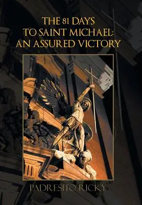 Los 81 días hacia San Miguel: una victoria asegurada: Una victoria asegurada - The 81 Days to Saint Michael: an Assured Victory: An Assured Victory