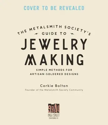 Metalsmith Society's Guide to Jewelry Making: Consejos, técnicas y tutoriales para soldar plata, engastar piedras y mucho más - Metalsmith Society's Guide to Jewelry Making: Tips, Techniques & Tutorials for Soldering Silver, Stonesetting & Beyond