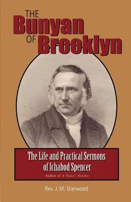 El Bunyan de Brooklyn: La vida y los sermones prácticos de Ichabod Spencer - The Bunyan of Brooklyn: The Life and Practical Sermons of Ichabod Spencer