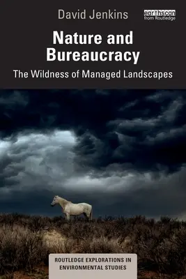 Naturaleza y burocracia: La naturaleza salvaje de los paisajes gestionados - Nature and Bureaucracy: The Wildness of Managed Landscapes