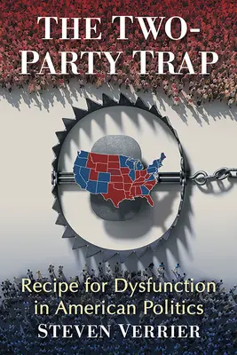 La trampa del bipartidismo: Receta para la disfunción en la política estadounidense - The Two-Party Trap: Recipe for Dysfunction in American Politics