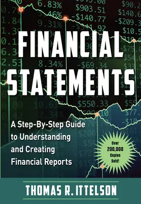 Estados Financieros: Guía paso a paso para entender y crear informes financieros (¡Más de 200.000 ejemplares vendidos!) - Financial Statements: A Step-By-Step Guide to Understanding and Creating Financial Reports (Over 200,000 Copies Sold!)