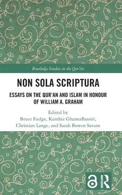 Non Sola Scriptura: Ensayos sobre el Corán y el Islam en honor de William A. Graham - Non Sola Scriptura: Essays on the Qur'an and Islam in Honour of William A. Graham