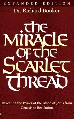 El Milagro del Hilo Escarlata Edición Ampliada: Revelando el poder de la sangre de Jesús desde el Génesis hasta el Apocalipsis - The Miracle of the Scarlet Thread Expanded Edition: Revealing the Power of the Blood of Jesus from Genesis to Revelation