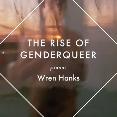 The Rise of Genderqueer: Poemas - The Rise of Genderqueer: Poems