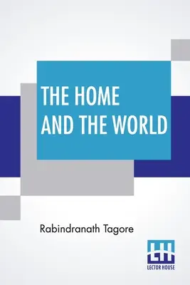 El hogar y el mundo: Traducido del bengalí al inglés por Surendranath Tagore - The Home And The World: Translated From Bengali To English By Surendranath Tagore