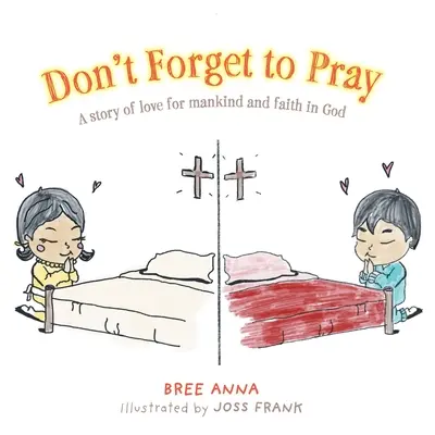 No te olvides de rezar: Una historia de amor a la humanidad y fe en Dios - Don't Forget to Pray: A story of love for mankind and faith in God