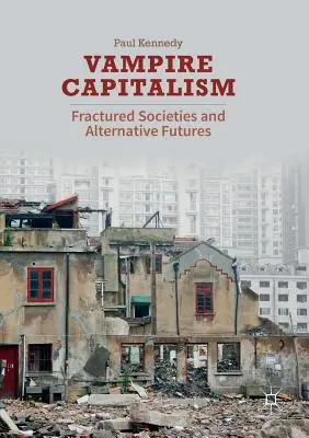 Capitalismo vampírico: Sociedades fracturadas y futuros alternativos - Vampire Capitalism: Fractured Societies and Alternative Futures