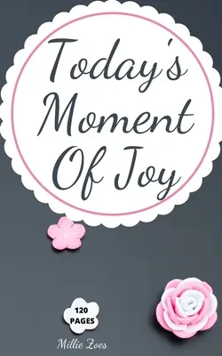 El momento de alegría de hoy: Cuaderno rayado - Crear y recordar cada momento feliz, diario con 120 páginas de alegría - Mindfulness y Happ - Today's Moment Of Joy: Lined Journal Notebook - Create and Remember Every Happy Moments, Journal With 120 Pages of Joy - Mindfulness and Happ