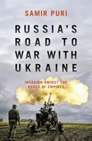 El camino de Rusia hacia la guerra con Ucrania - Invasión entre las cenizas de los imperios - Russia's Road to War with Ukraine - Invasion amidst the ashes of empires