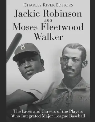 Jackie Robinson y Moses Fleetwood Walker: Vidas y carreras de los jugadores que integraron las Grandes Ligas de Béisbol - Jackie Robinson and Moses Fleetwood Walker: The Lives and Careers of the Players Who Integrated Major League Baseball