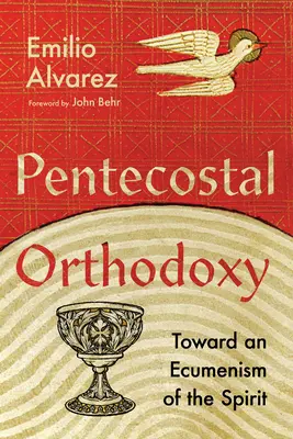 Ortodoxia pentecostal: Hacia un ecumenismo del Espíritu - Pentecostal Orthodoxy: Toward an Ecumenism of the Spirit