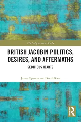 Política, deseos y secuelas de los jacobinos británicos: Corazones sediciosos - British Jacobin Politics, Desires, and Aftermaths: Seditious Hearts