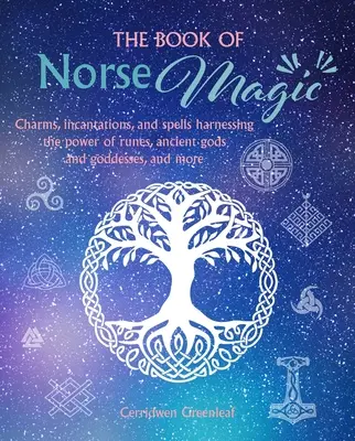 El Libro de la Magia Nórdica: Encantamientos, conjuros y hechizos que aprovechan el poder de las runas, los antiguos dioses y diosas, y mucho más. - The Book of Norse Magic: Charms, Incantations and Spells Harnessing the Power of Runes, Ancient Gods and Goddesses, and More