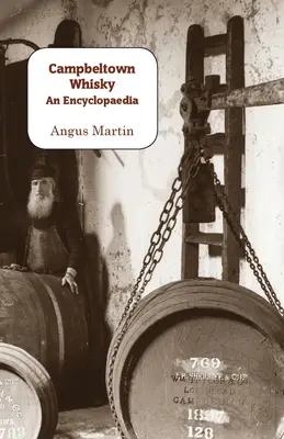 El whisky de Campbeltown: una enciclopedia - Campbeltown Whisky: An Encyclopaedia