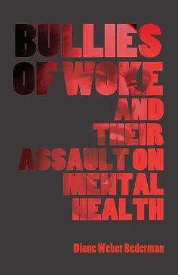 Los matones de Woke y su asalto a la salud mental - Bullies of Woke and their Assault on Mental Health