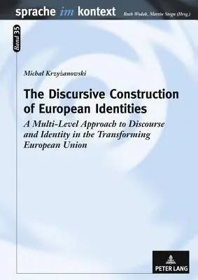 La construcción discursiva de las identidades europeas: Un enfoque multinivel del discurso y la identidad en la Unión Europea en transformación - The Discursive Construction of European Identities: A Multi-Level Approach to Discourse and Identity in the Transforming European Union