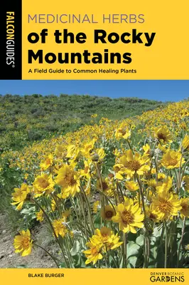 Hierbas medicinales de las Montañas Rocosas: Guía de campo de plantas curativas comunes - Medicinal Herbs of the Rocky Mountains: A Field Guide to Common Healing Plants