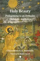 La belleza sagrada: Prolegómenos a una estética filokálica ortodoxa - Holy Beauty: Prolegomena to an Orthodox Philokalic Aesthetics