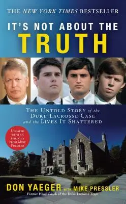 No se trata de la verdad: La historia no contada del caso Duke Lacrosse y las vidas que destrozó - It's Not about the Truth: The Untold Story of the Duke Lacrosse Case and the Lives It Shattered