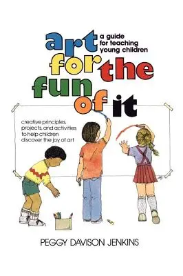 Arte para divertirse: Guía para enseñar a los niños pequeños - Art for the Fun of It: A Guide for Teaching Young Children