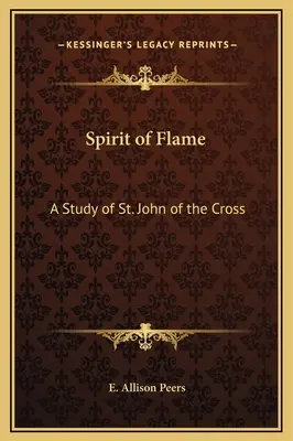 Espíritu de llama: Estudio sobre San Juan de la Cruz - Spirit of Flame: A Study of St. John of the Cross