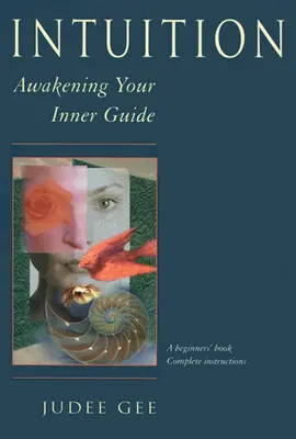 Intuición: El despertar de su guía interior - Intuition: Awakening Your Inner Guide