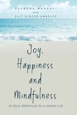 Alegría, felicidad y atención plena: 35 reflexiones diarias para una vida más tranquila - Joy, Happiness and Mindfulness: 35 Daily Reflections for a Calmer Life